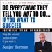 Do Everything They Tell You Not to Do If You Want to Succeed